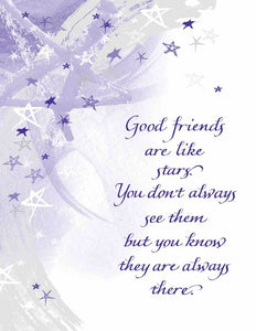Good friends are like stars. You don't always see them but you know they are always there.