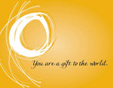 You are a gift to the world.