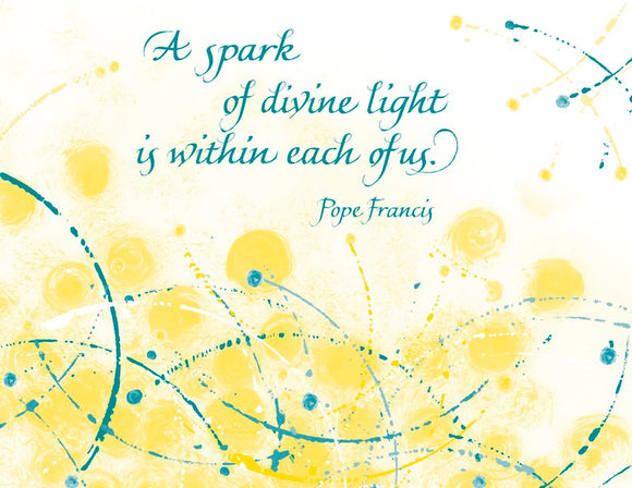 A spark of divine light is within each of us. - Pope Francis
