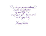 As the earth reawakens with the splendor of new life, may your spirit be renewed and refreshed. Happy Easter.